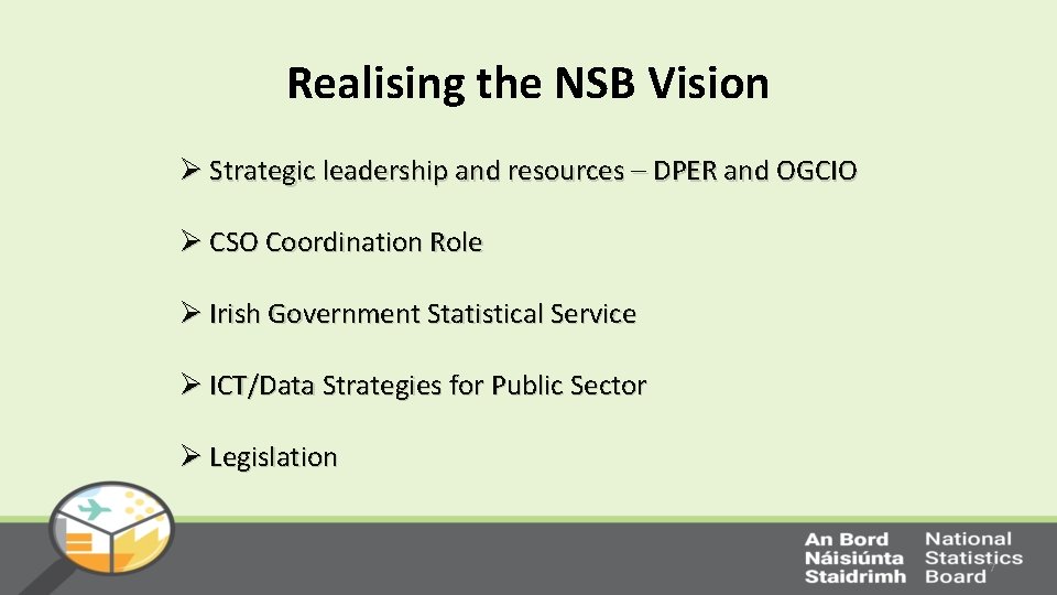 Realising the NSB Vision Ø Strategic leadership and resources – DPER and OGCIO Ø