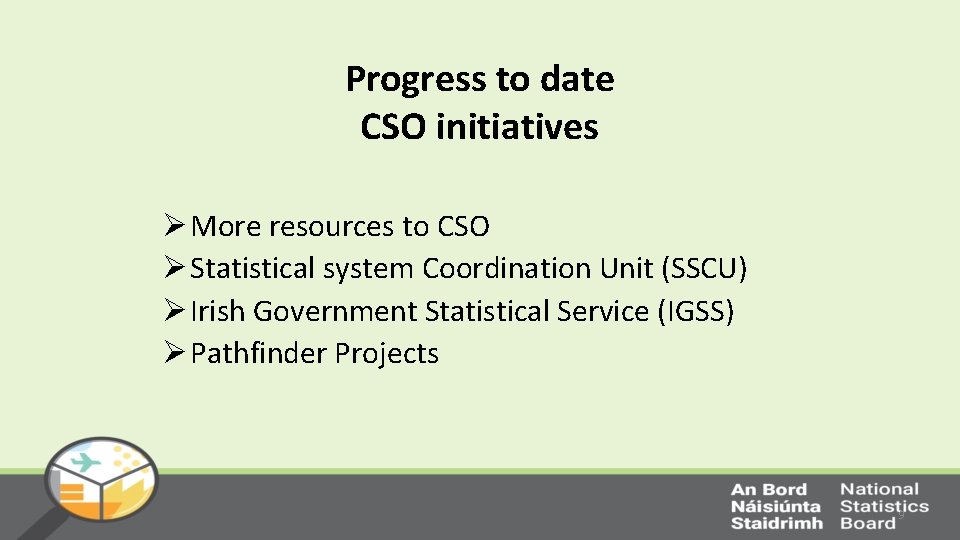 Progress to date CSO initiatives Ø More resources to CSO Ø Statistical system Coordination
