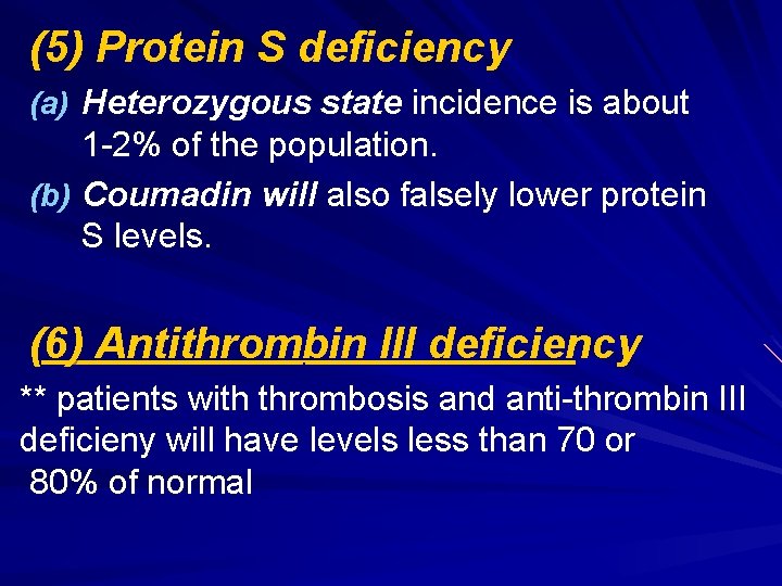 (5) Protein S deficiency (a) Heterozygous state incidence is about 1 -2% of the