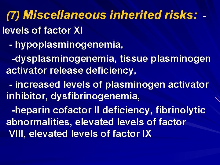 (7) Miscellaneous inherited risks: levels of factor XI - hypoplasminogenemia, -dysplasminogenemia, tissue plasminogen activator