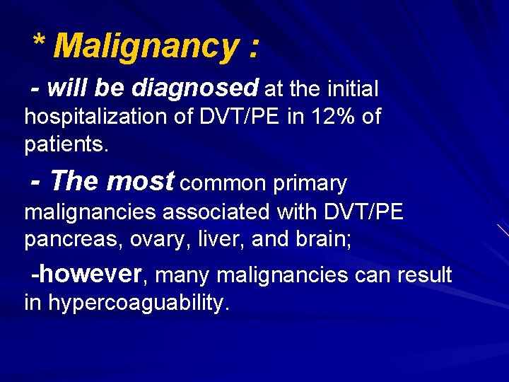 * Malignancy : - will be diagnosed at the initial hospitalization of DVT/PE in