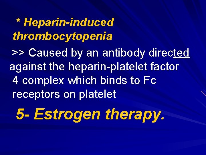 * Heparin-induced thrombocytopenia >> Caused by an antibody directed against the heparin-platelet factor 4