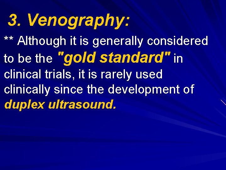 3. Venography: ** Although it is generally considered to be the "gold standard" in