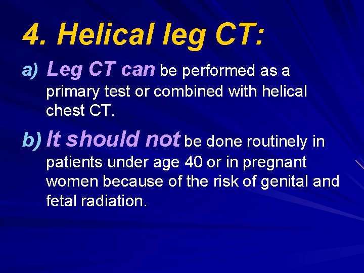 4. Helical leg CT: a) Leg CT can be performed as a primary test