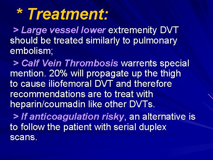 * Treatment: > Large vessel lower extremenity DVT should be treated similarly to pulmonary