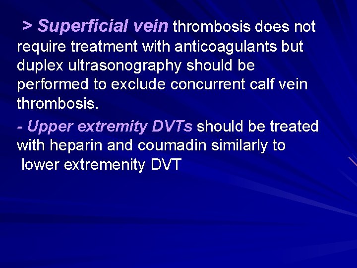 > Superficial vein thrombosis does not require treatment with anticoagulants but duplex ultrasonography should