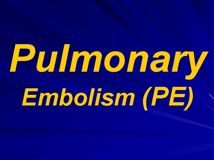 Pulmonary Embolism (PE) 