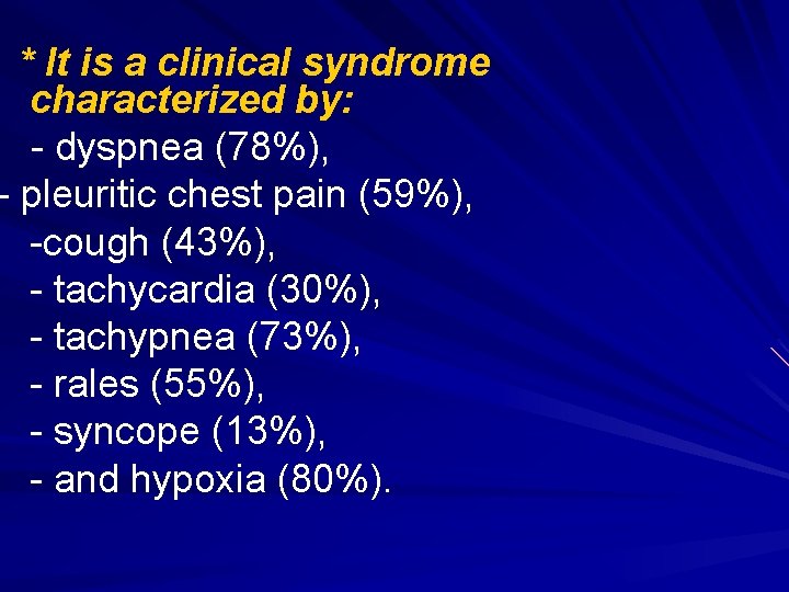 * It is a clinical syndrome characterized by: - dyspnea (78%), - pleuritic chest