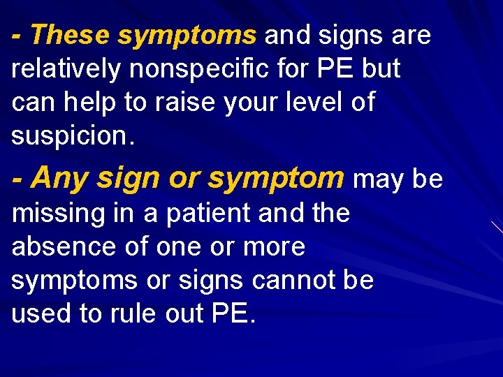 - These symptoms and signs are relatively nonspecific for PE but can help to