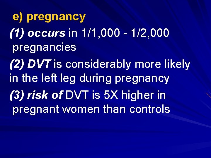 e) pregnancy (1) occurs in 1/1, 000 - 1/2, 000 pregnancies (2) DVT is