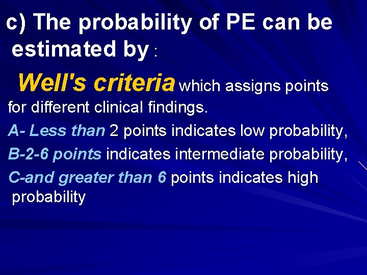 c) The probability of PE can be estimated by : Well's criteria which assigns