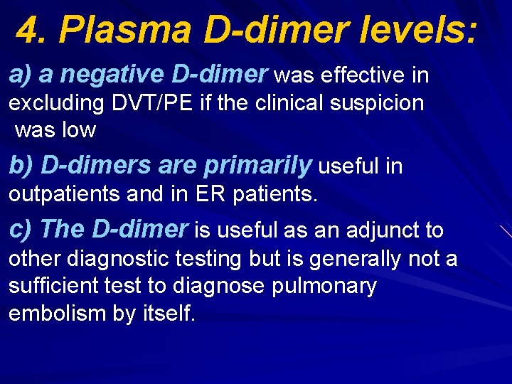 4. Plasma D-dimer levels: a) a negative D-dimer was effective in excluding DVT/PE if