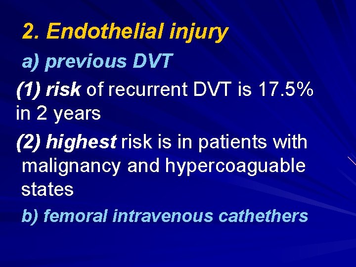 2. Endothelial injury a) previous DVT (1) risk of recurrent DVT is 17. 5%