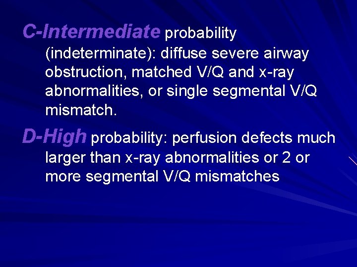C-Intermediate probability (indeterminate): diffuse severe airway obstruction, matched V/Q and x-ray abnormalities, or single