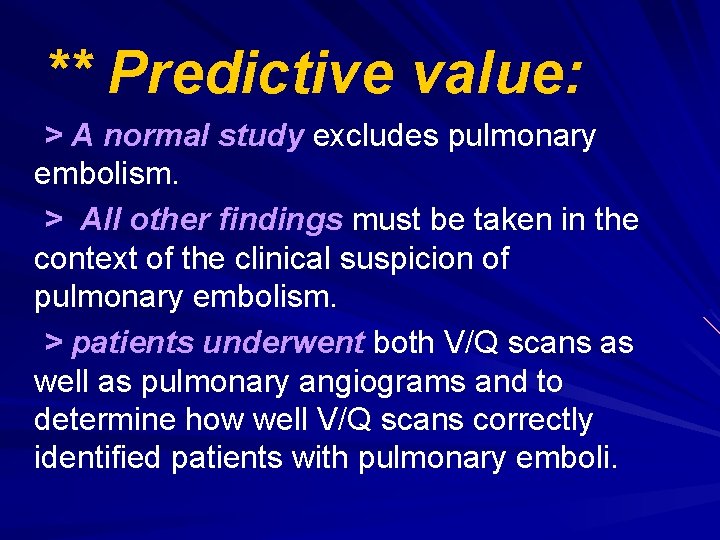** Predictive value: > A normal study excludes pulmonary embolism. > All other findings