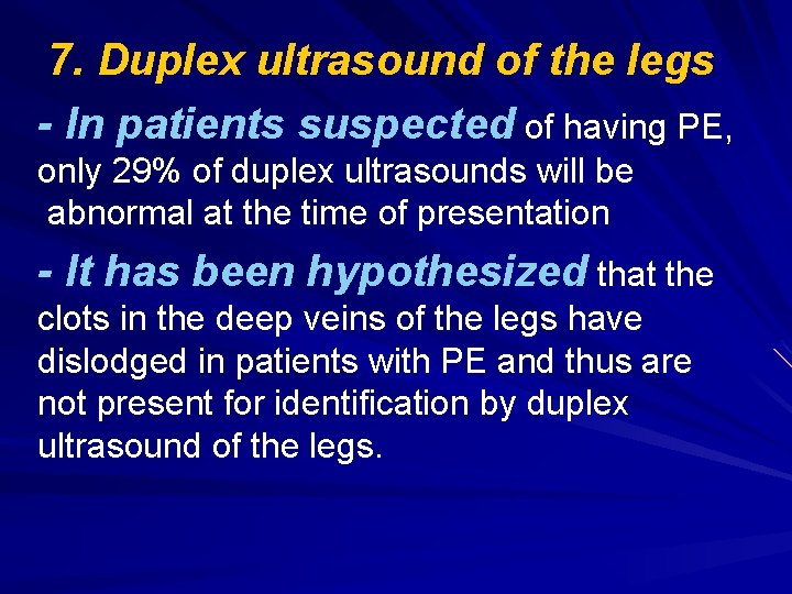 7. Duplex ultrasound of the legs - In patients suspected of having PE, only