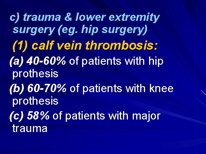 c) trauma & lower extremity surgery (eg. hip surgery) (1) calf vein thrombosis: (a)