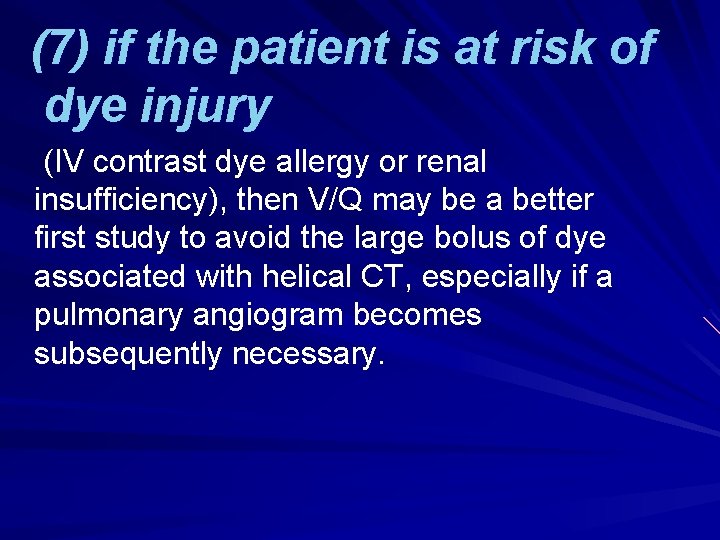 (7) if the patient is at risk of dye injury (IV contrast dye allergy