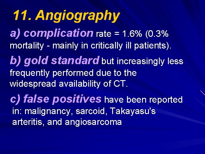 11. Angiography a) complication rate = 1. 6% (0. 3% mortality - mainly in