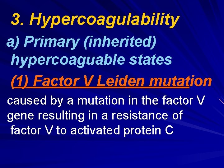 3. Hypercoagulability a) Primary (inherited) hypercoaguable states (1) Factor V Leiden mutation caused by