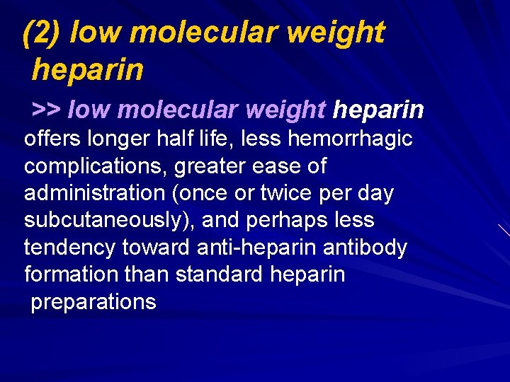 (2) low molecular weight heparin >> low molecular weight heparin offers longer half life,