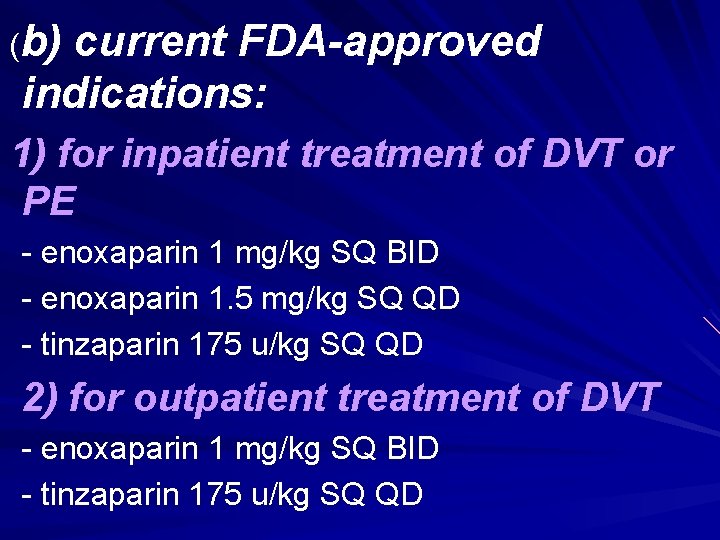 (b) current FDA-approved indications: 1) for inpatient treatment of DVT or PE - enoxaparin