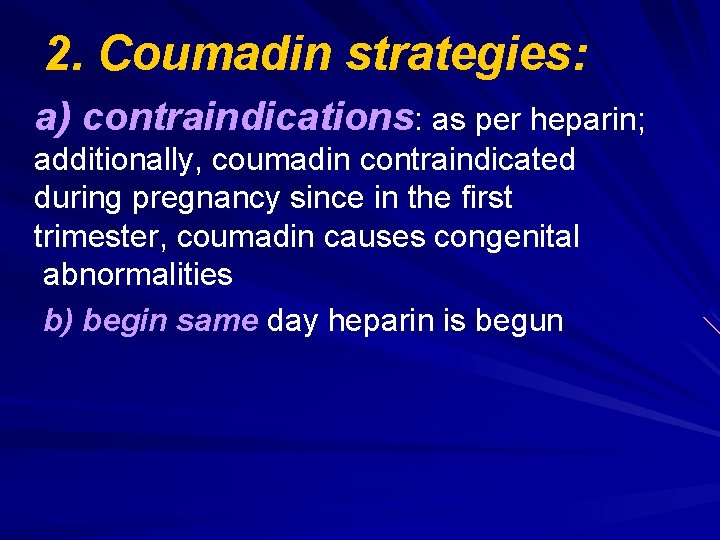 2. Coumadin strategies: a) contraindications: as per heparin; additionally, coumadin contraindicated during pregnancy since