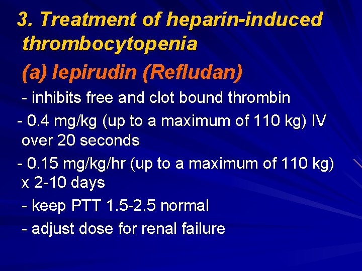 3. Treatment of heparin-induced thrombocytopenia (a) lepirudin (Refludan) - inhibits free and clot bound