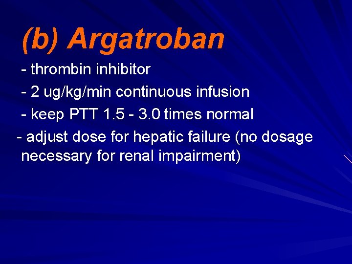 (b) Argatroban - thrombin inhibitor - 2 ug/kg/min continuous infusion - keep PTT 1.