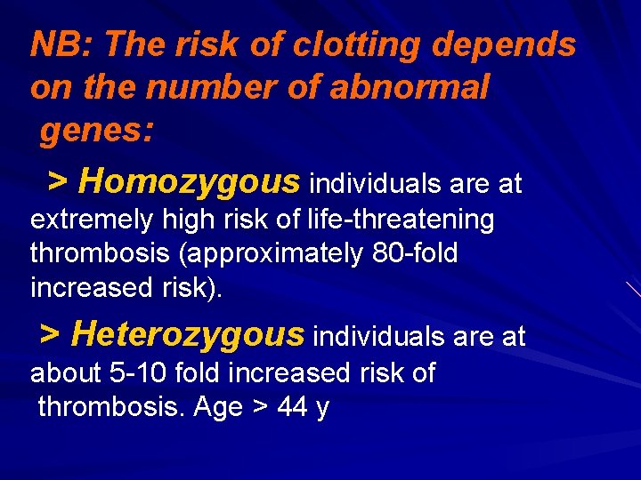 NB: The risk of clotting depends on the number of abnormal genes: > Homozygous