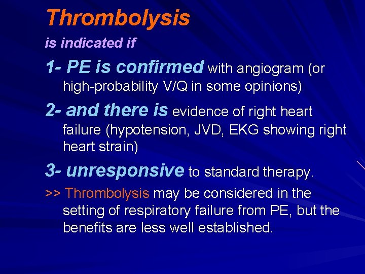 Thrombolysis is indicated if 1 - PE is confirmed with angiogram (or high-probability V/Q