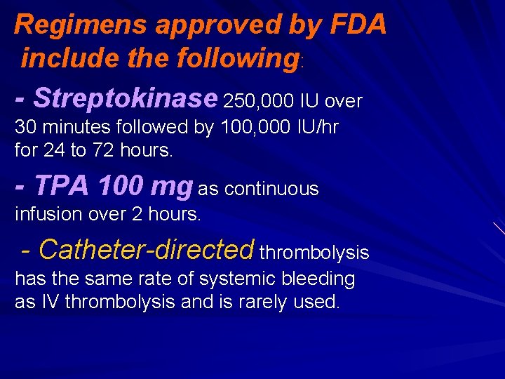 Regimens approved by FDA include the following: - Streptokinase 250, 000 IU over 30