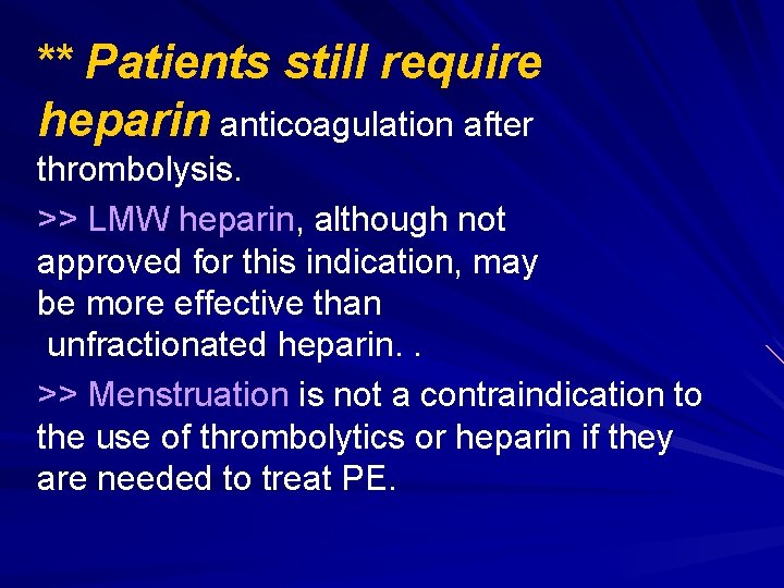 ** Patients still require heparin anticoagulation after thrombolysis. >> LMW heparin, although not approved