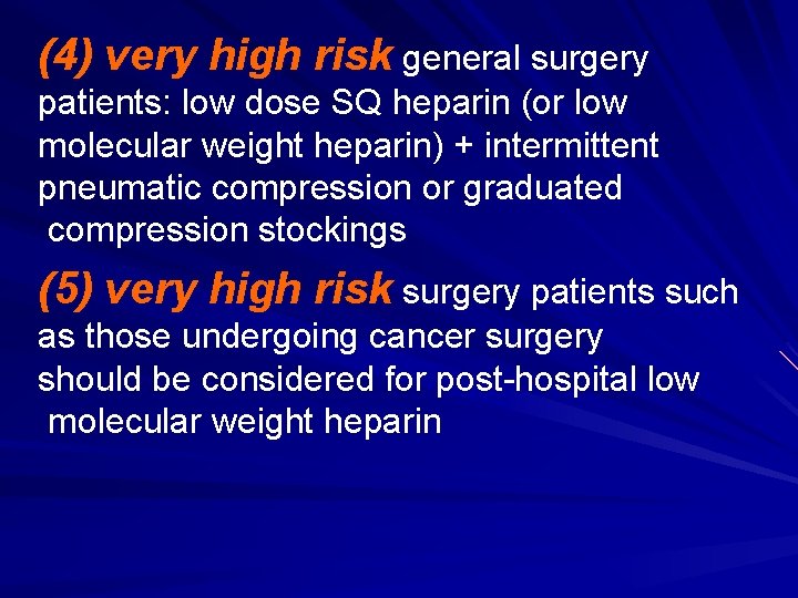 (4) very high risk general surgery patients: low dose SQ heparin (or low molecular
