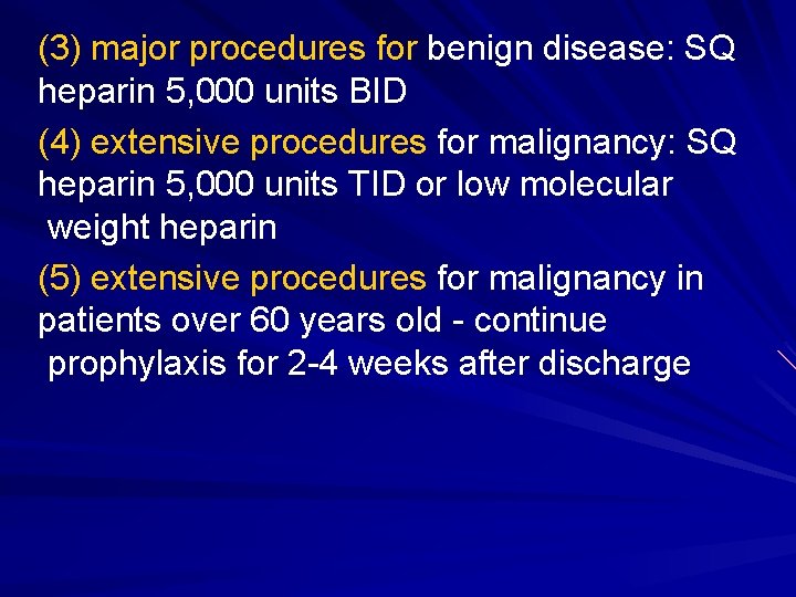 (3) major procedures for benign disease: SQ heparin 5, 000 units BID (4) extensive