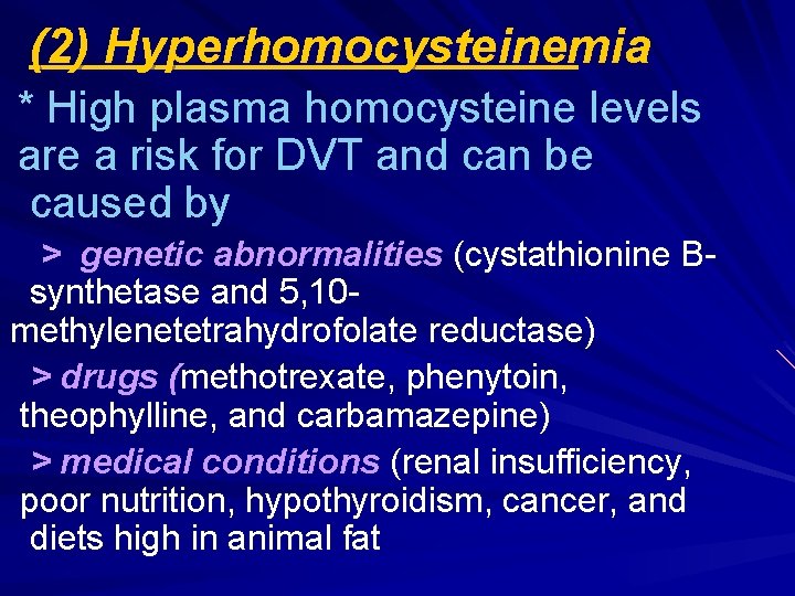 (2) Hyperhomocysteinemia * High plasma homocysteine levels are a risk for DVT and can