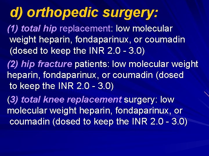 d) orthopedic surgery: (1) total hip replacement: low molecular weight heparin, fondaparinux, or coumadin