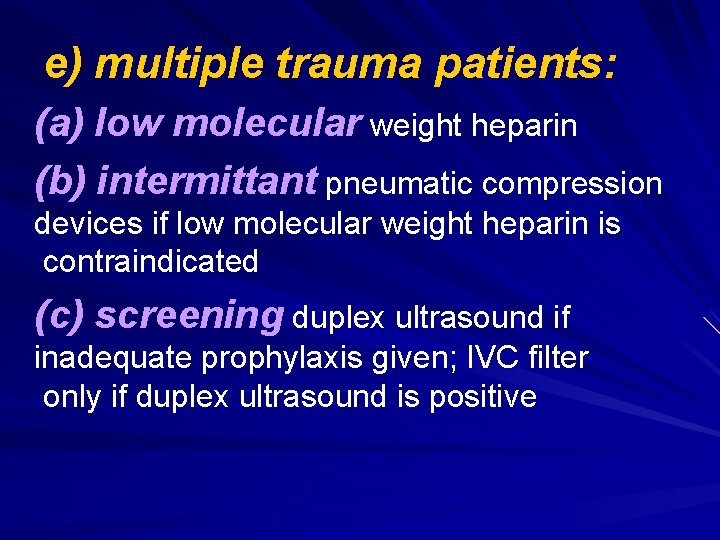 e) multiple trauma patients: (a) low molecular weight heparin (b) intermittant pneumatic compression devices