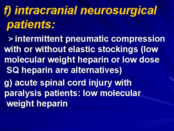 f) intracranial neurosurgical patients: > intermittent pneumatic compression with or without elastic stockings (low