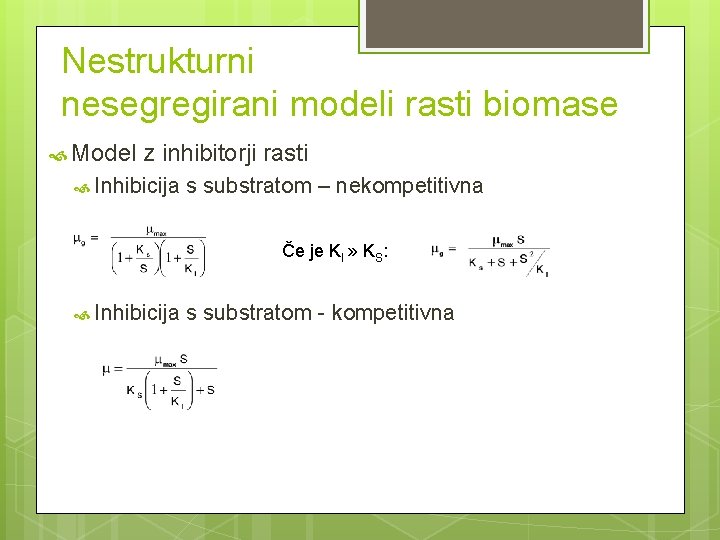 Nestrukturni nesegregirani modeli rasti biomase Model z inhibitorji rasti Inhibicija s substratom – nekompetitivna