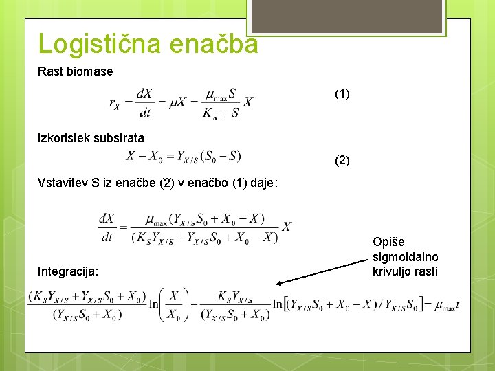 Logistična enačba Rast biomase (1) Izkoristek substrata (2) Vstavitev S iz enačbe (2) v