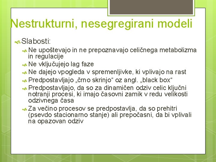 Nestrukturni, nesegregirani modeli Slabosti: Ne upoštevajo in ne prepoznavajo celičnega metabolizma in regulacije Ne