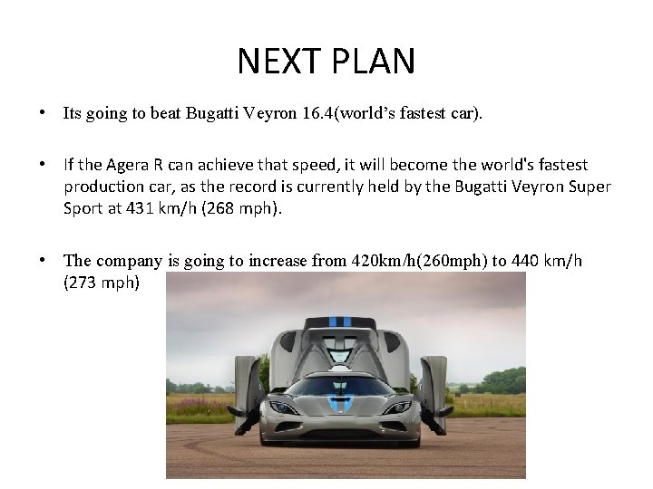 NEXT PLAN • Its going to beat Bugatti Veyron 16. 4(world’s fastest car). •