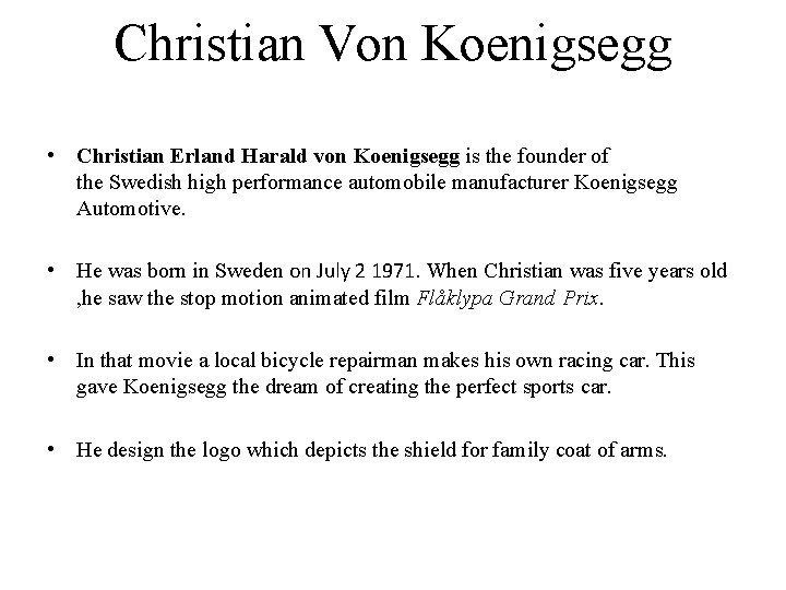 Christian Von Koenigsegg • Christian Erland Harald von Koenigsegg is the founder of the