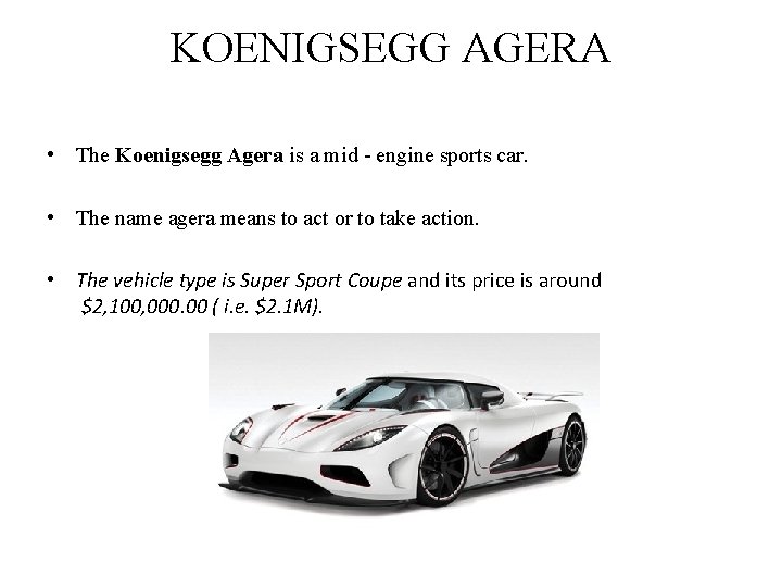 KOENIGSEGG AGERA • The Koenigsegg Agera is a mid - engine sports car. •