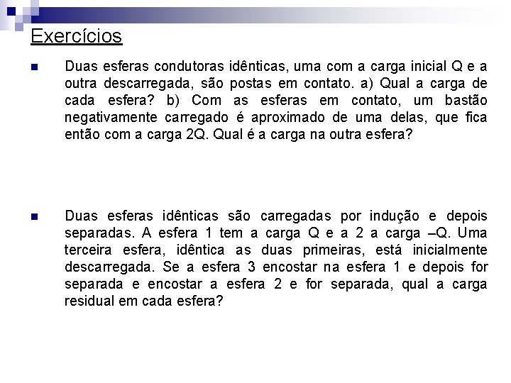 Exercícios n Duas esferas condutoras idênticas, uma com a carga inicial Q e a