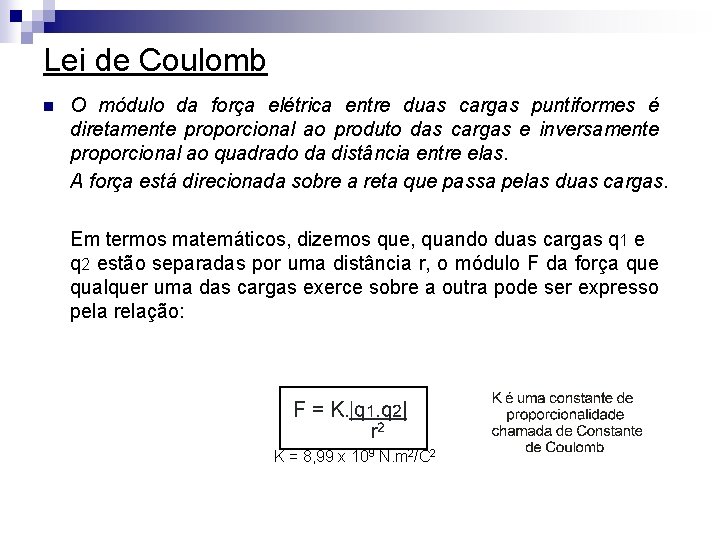 Lei de Coulomb n O módulo da força elétrica entre duas cargas puntiformes é