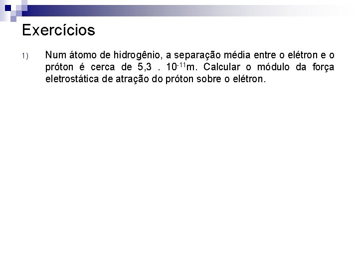 Exercícios 1) Num átomo de hidrogênio, a separação média entre o elétron e o