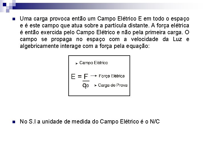 n Uma carga provoca então um Campo Elétrico E em todo o espaço e