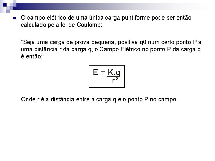 n O campo elétrico de uma única carga puntiforme pode ser então calculado pela